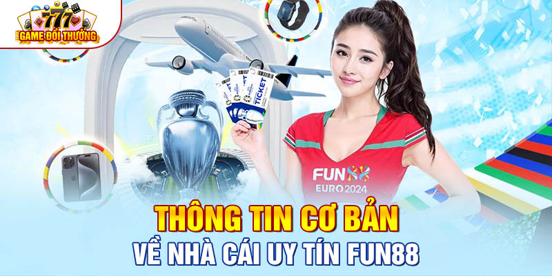 Thông tin cơ bản về nhà cái uy tín FUN88