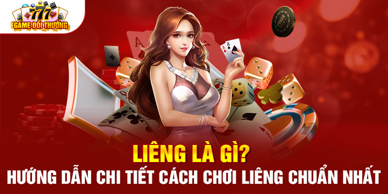 Liêng Là Gì? Hướng Dẫn Chi Tiết Cách Chơi Liêng Chuẩn Nhất