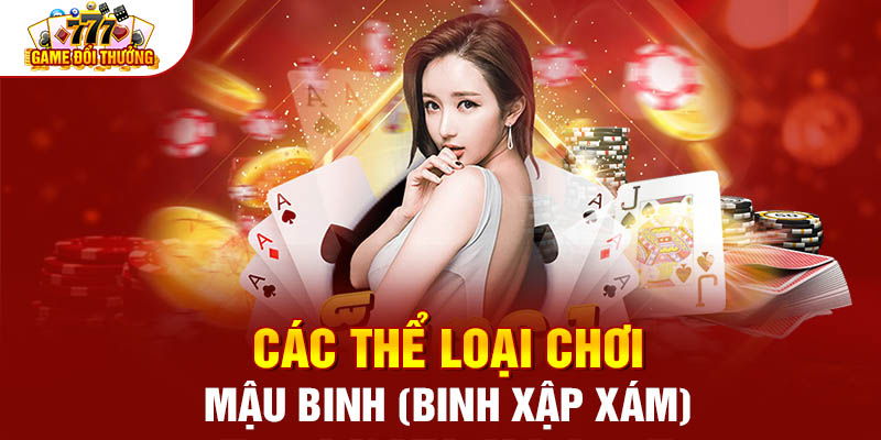 Các thể loại chơi Mậu Binh (Binh Xập Xám)
