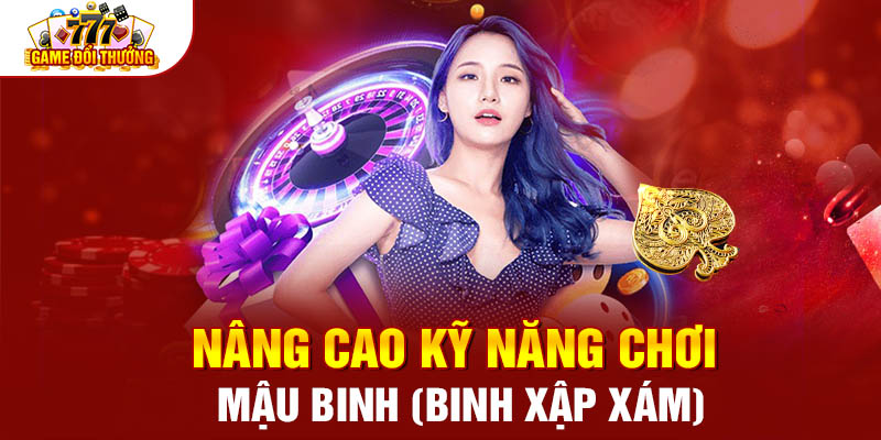 Nâng cao kỹ năng chơi Mậu Binh (Binh Xập Xám)