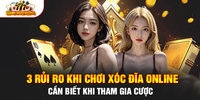 3 Rủi Ro Chơi Xóc Đĩa Online Cần Biết Khi Tham Gia Cược