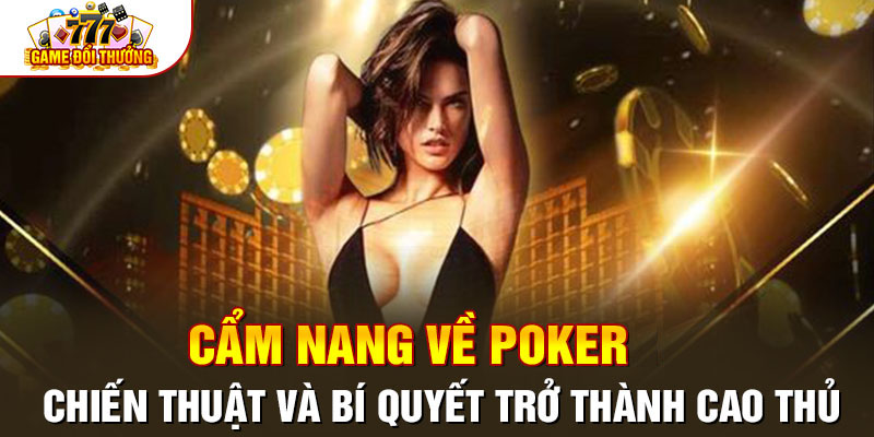 Cẩm Nang Về Poker: Chiến Thuật Và Bí Quyết Trở Thành Cao Thủ