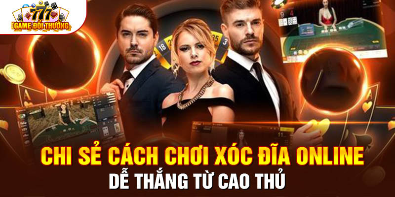 Chia Sẻ Cách Chơi Xóc Đĩa Online Luôn Thắng Từ Cao Thủ