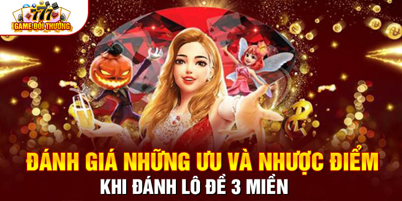Đánh giá những ưu và nhược điểm khi đánh lô đề 3 miền