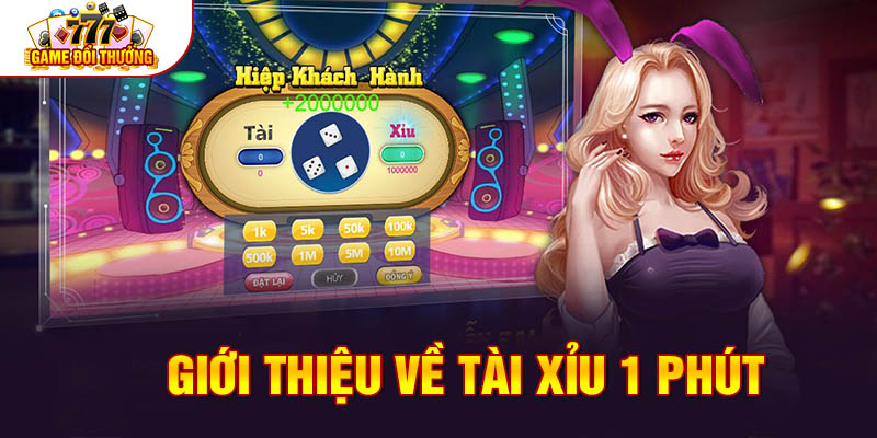 Giới thiệu về tài xỉu 1 phút 