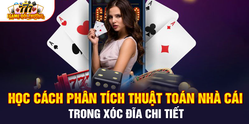Học Cách Phân Tích Thuật Toán Nhà Cái Trong Xóc Đĩa Chi Tiết