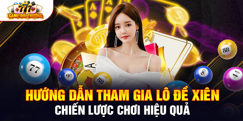 Hướng Dẫn Tham Gia Lô Đề Xiên - Chiến Lược Chơi Hiệu Quả