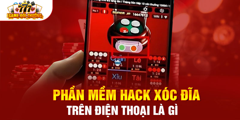 Phần mềm hack xóc đĩa trên điện thoại là gì?