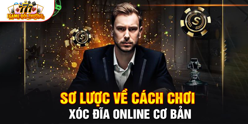 Sơ lược về cách chơi xóc đĩa online cơ bản