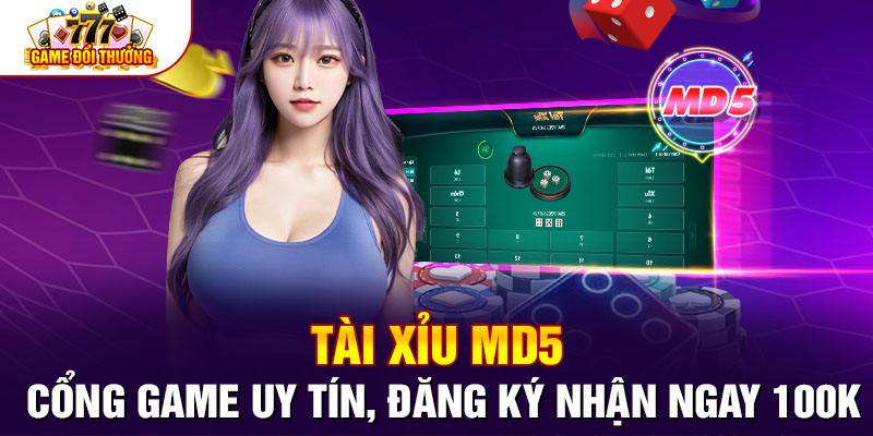 Tài Xỉu MD5- Cổng Game Uy Tín, Đăng Ký Nhận Ngay 100k