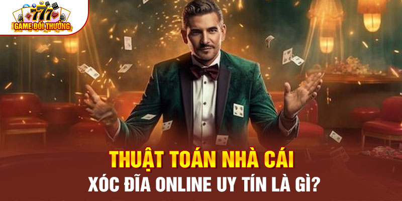 Thuật toán nhà cái xóc đĩa online uy tín là gì? 