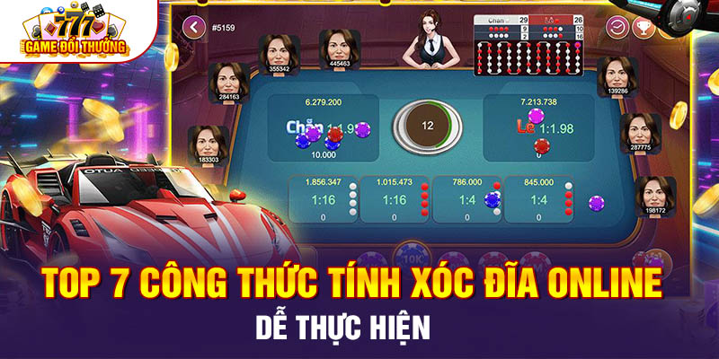 Top 7 Công Thức Tính Xóc Đĩa Online Dễ Thực Hiện