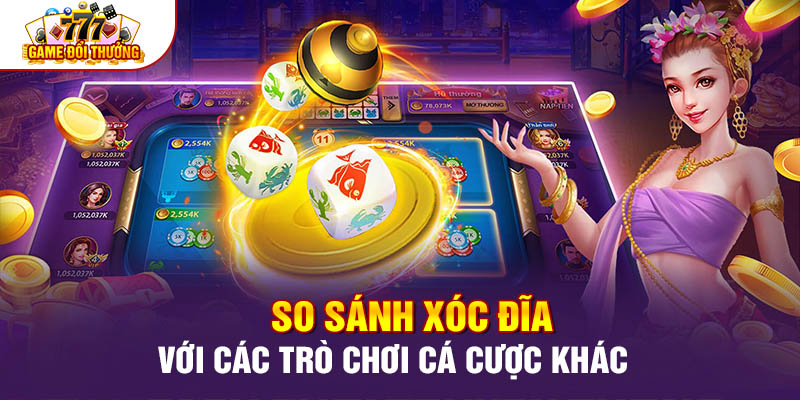 So Sánh Xóc Đĩa Với Các Trò Chơi Cá Cược Khác